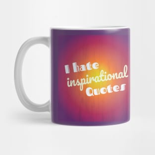 I hate Inspirational Quotes Mug